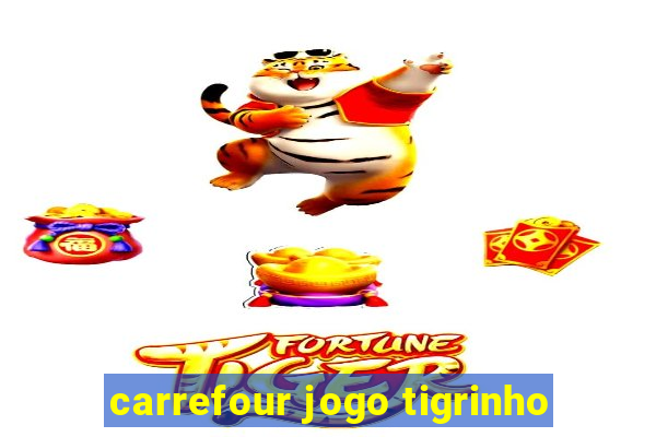 carrefour jogo tigrinho